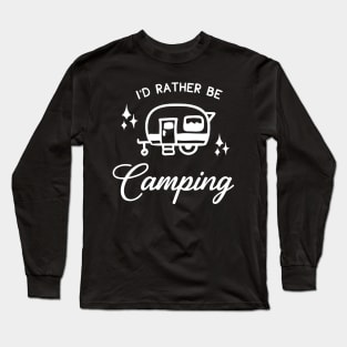 I'd Rather Be Camping Long Sleeve T-Shirt